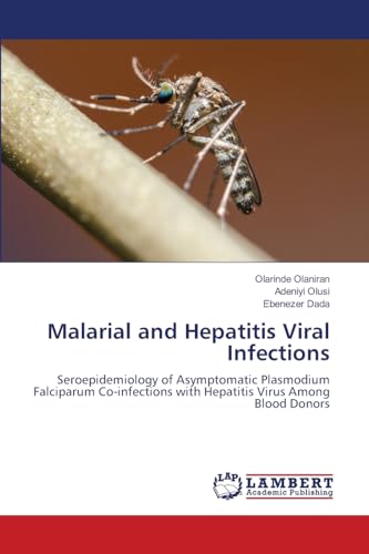 Malarial and Hepatitis Viral Infections: Seroepidemiology of Asymptomatic Plasmodium Falciparum Co-infections with Hepatitis Virus Among Blood Donors von LAP LAMBERT Academic Publishing