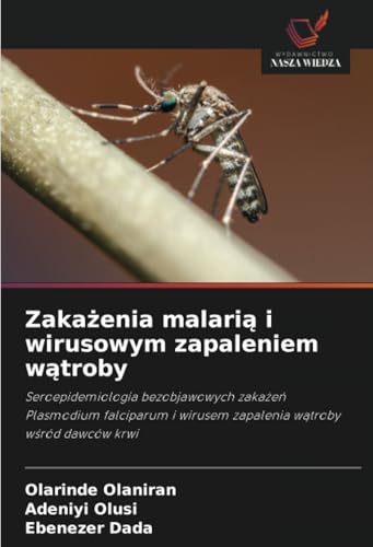 Zakażenia malarią i wirusowym zapaleniem wątroby: Seroepidemiologia bezobjawowych zakażeń Plasmodium falciparum i wirusem zapalenia wątroby wśród ... i wirusem zapalenia w¿troby w¿ród dawców krwi von Wydawnictwo Nasza Wiedza