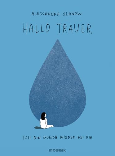 Hallo Trauer, ich bin gleich wieder bei dir von Mosaik Verlag
