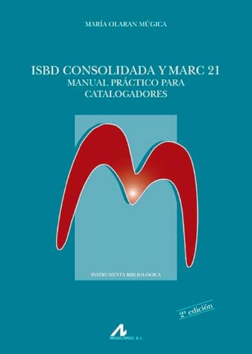 ISBD consolidada y MARC 21 : manual práctico para catalogadores (Instrumenta Bibliológica)