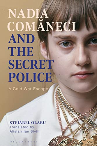 Nadia Comaneci and the Secret Police: A Cold War Escape von Bloomsbury Academic