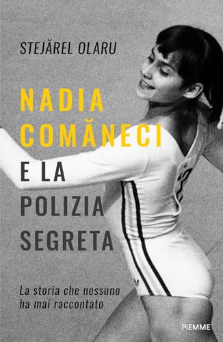 Nadia Comaneci e la polizia segreta. La storia che nessuno ha mai raccontato (Saggi PM) von Piemme