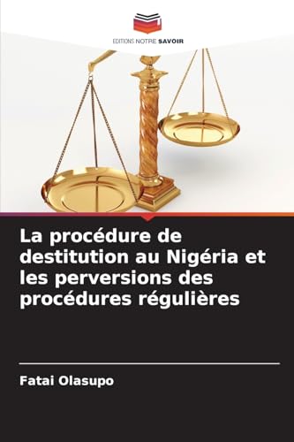 La procédure de destitution au Nigéria et les perversions des procédures régulières von Editions Notre Savoir