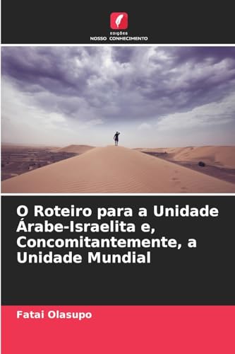 O Roteiro para a Unidade Árabe-Israelita e, Concomitantemente, a Unidade Mundial