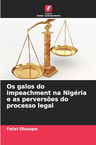 Os galos do impeachment na Nigéria e as perversões do processo legal von Edições Nosso Conhecimento