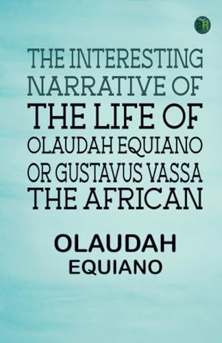 The Interesting Narrative of the Life of Olaudah Equiano Or Gustavus Vassa The African von Zinc Read