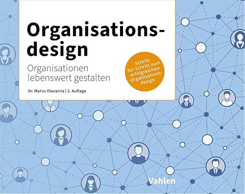 Organisationsdesign: Organisationen lebenswert gestalten von Vahlen