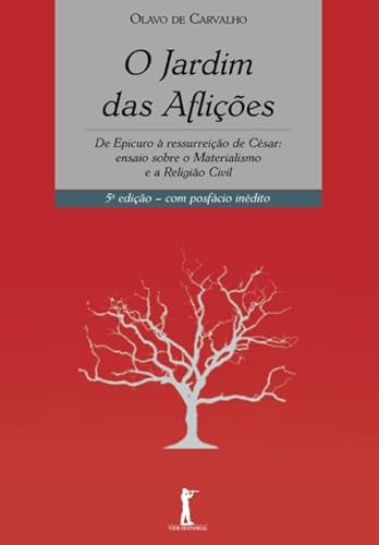 O Jardim das Aflições: De Epicuro à ressurreição de César: ensaio sobre o Materialismo e a Religião Civil