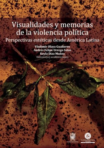 Visualidades y memorias de la violencia política: Perspectivas estéticas desde América Latina Visualidades y memorias de la violencia política: Perspectivas estéticas desde América Latina von Universidad Distrital Francisco José de Caldas