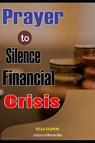 Prayer to Silence Financial Crises: Everything You Need to Start Making Money Today (Prayers For Financial Breakthrough)