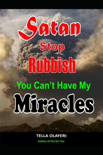 Satan Stop Rubbish! You Can't Have My Miracle: A Powerful Guide To Posses Your Possession (Powerful Prayers For Every Need, Band 2) von Independently published