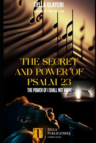 The Secret And Power Of Psalm 23: The Power Of I Shall Not Want (Christian Personal Growth Books)