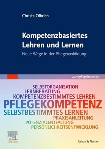 Kompetenzbasiertes Lehren und Lernen: Neue Wege in der Pflegeausbildung von Elsevier