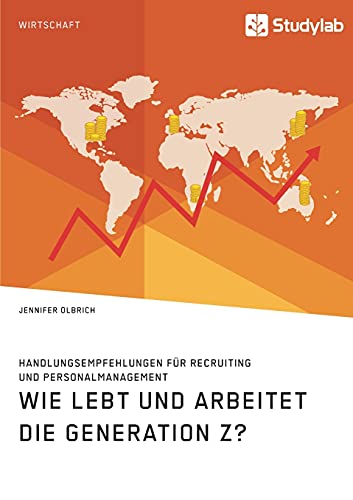 Wie lebt und arbeitet die Generation Z? Handlungsempfehlungen für Recruiting und Personalmanagement Wie lebt und arbeitet die Generation Z? Handlungsempfehlungen für Recruiting und Personalmanagement