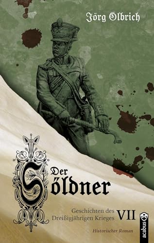 Der Söldner: Geschichten des Dreißigjährigen Krieges, Band 7