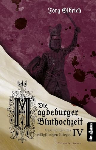 Die Magdeburger Bluthochzeit. Geschichten des Dreißigjährigen Krieges. Band 4: Historischer Roman