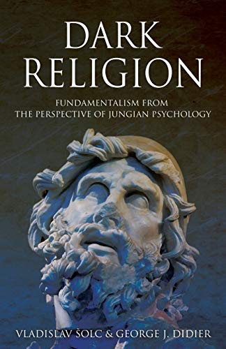 Dark Religion: Fundamentalism from The Perspective of Jungian Psychology von Chiron Publications