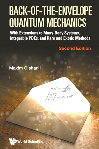 Back-of-the-envelope Quantum Mechanics: With Extensions To Many-body Systems, Integrable Pdes, And Rare And Exotic Methods (second Edition) von WSPC