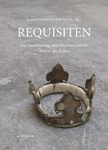 Requisiten: Die Inszenierung von Objekten auf der ›Bühne der Kunst‹ von ad picturam