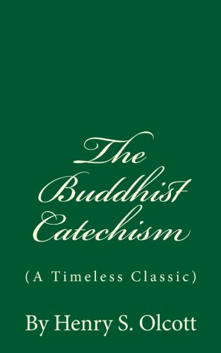 The Buddhist Catechism (A Timeless Classic): By Henry S. Olcott