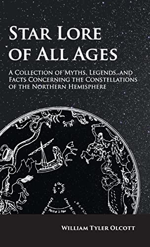 Star Lore of All Ages: A Collection of Myths, Legends, and Facts Concerning the Constellations of the Northern Hemisphere