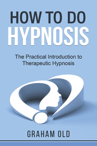 How To Do Hypnosis: The Practical Introduction to Therapeutic Hypnosis