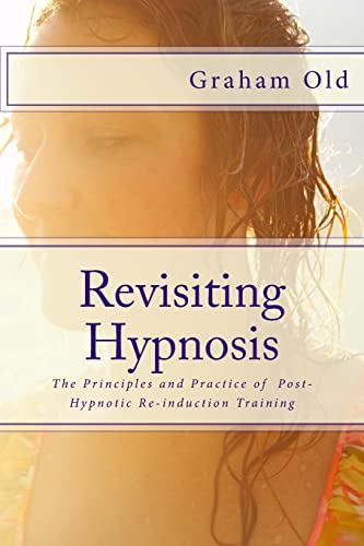 Revisiting Hypnosis: The Principles and Practice of Post-Hypnotic Re-induction Training (The Inductions Masterclass, Band 2)
