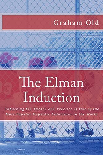 The Elman Induction: Unpacking the Theory and Practice of One of the Most Popular Hypnotic Inductions in the World (The Inductions Masterclass, Band 3) von CREATESPACE