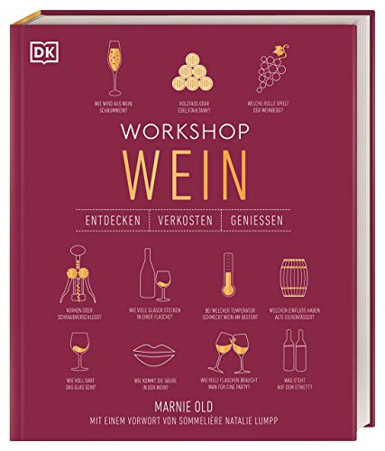 Workshop Wein: Spannendes Weinseminar mit Verkostungsvorschlägen und umfangreichem Wein-Wissen (Entdecken. Verkosten. Genießen.) von DK