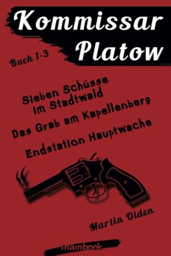 Kommissar Platow - Buch 1-3.: Sieben Schüsse im Stadtwald. Das Grab am Kapellenberg. Endstation Hauptwache. von mainbook Verlag