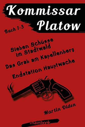 Kommissar Platow - Buch 1-3.: Sieben Schüsse im Stadtwald. Das Grab am Kapellenberg. Endstation Hauptwache.