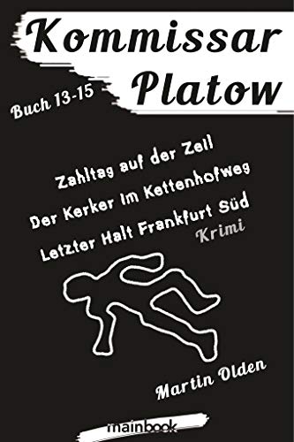 Kommissar Platow - Buch 13-15.: Zahltag auf der Zeil. Der Kerker im Kettenhofweg. Letzte Ausfahrt Frankfurt Süd.: Zahltag auf der Zeil. Der Kerker im Kettenhofweg. Letzter Halt Frankfurt Süd