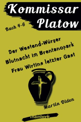 Kommissar Platow - Buch 4-6.: Der Westend-Würger. Blutnacht im Brentanopark. Frau Wirtins letzter Gast von mainbook Verlag