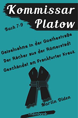 Kommissar Platow - Buch 7-9.: Geiselnahme in der Goethestraße. Der Rächer aus der Römerstadt. Geschändet am Frankfurter Kreuz