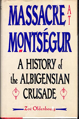 Massacre at Montsegur: A History of the Albigensian Crusade
