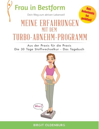 Meine Erfahrungen mit dem Turbo-Abnehm-Programm: Aus der Praxis für die Praxis Die 30 Tage Stoffwechselkur - Das Tagebuch (Frau in Bestform) von Books on Demand GmbH