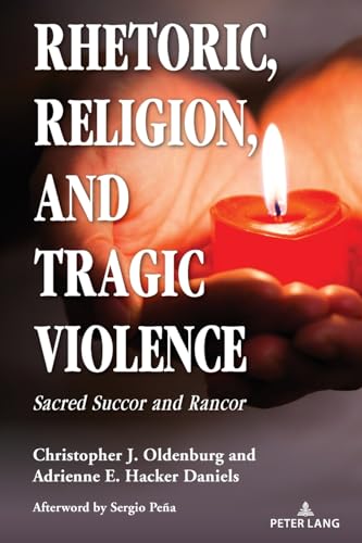 Rhetoric, Religion, and Tragic Violence: Sacred Succor and Rancor (Speaking of Religion, Band 4) von Peter Lang