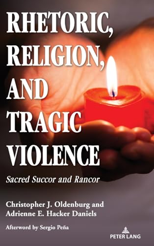 Rhetoric, Religion, and Tragic Violence: Sacred Succor and Rancor (Speaking of Religion, Band 4) von Peter Lang