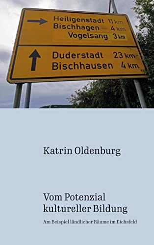 Vom Potenzial kultureller Bildung: Am Beispiel ländlicher Räume im Eichsfeld von Books on Demand