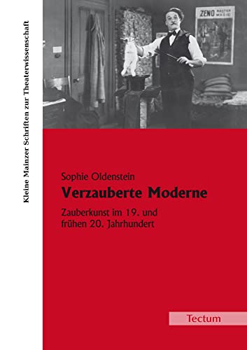Verzauberte Moderne: Zauberkunst im 19. und frühen 20. Jahrhundert (Kleine Mainzer Schriften zur Theaterwissenschaft) von Tectum