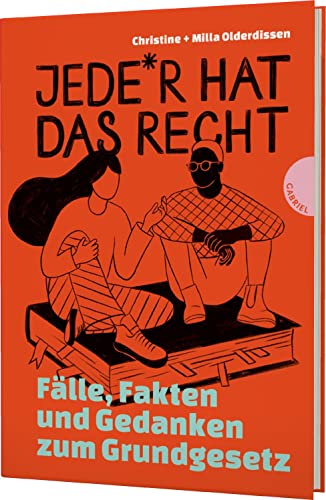 Jede*r hat das Recht: Fakten, Fälle und Gedanken zum Grundgesetz | Sachbuch über Grundrechte ab 12