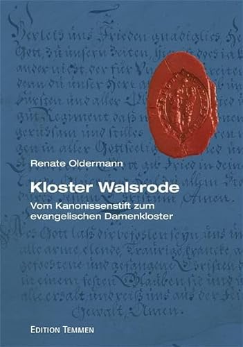 Kloster Walsrode - Vom Kanonissenstift zum evangelischen Damenkloster: Monastisches Frauenleben im Mittelalter und in der frühen Neuzeit