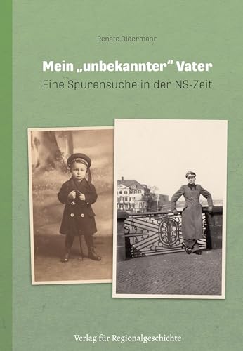 Mein »unbekannter« Vater: Eine Spurensuche in der NS-Zeit von Verlag für Regionalgeschichte ein Imprint von Aschendorff Verlag GmbH & Co. KG