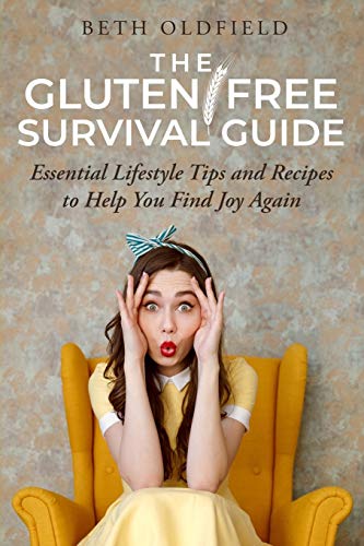 The Gluten-Free Survival Guide: Essential Lifestyle Tips and Recipes to Help You Find Joy Again The Gluten-Free Survival Guide: Essential Lifestyle Tips and Recipes to Help You Find Joy Again