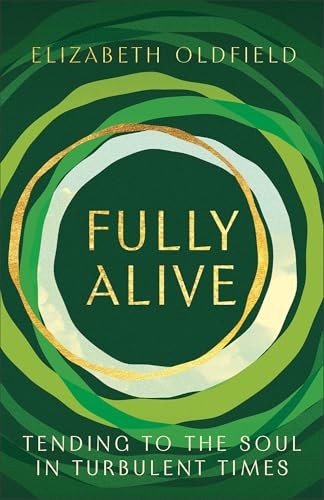Fully Alive: Tending to the Soul in Turbulent Times von Brazos Press