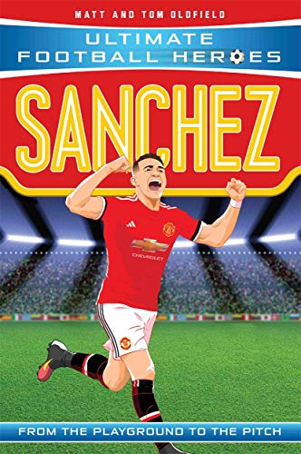 Sanchez: From the Playground to the Pitch (Ultimate Football Heroes)