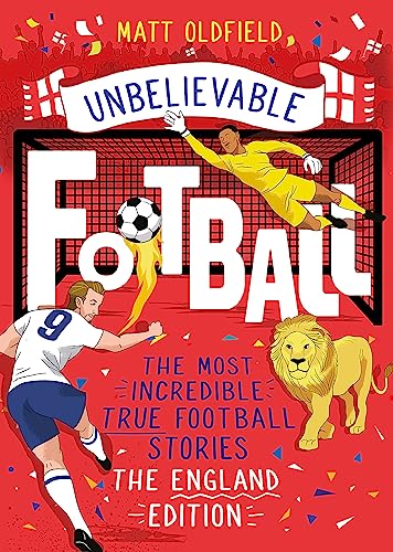 The Most Incredible True Football Stories - The England Edition: Unbelievable Football