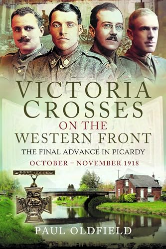 Victoria Crosses on the Western Front - The Final Advance in Picardy: October - November 1918 von Pen & Sword Military