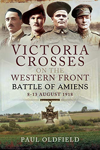 Victoria Crosses on the Western Front: Battle of Amiens 8-13 August 1918 von PEN AND SWORD MILITARY