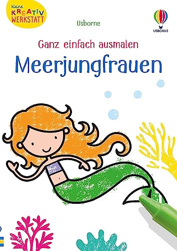 Kleine Kreativ-Werkstatt - Ganz einfach ausmalen: Meerjungfrauen: märchenhafte Ausmalvorlagen mit Unterwasser-Motiven – ab 3 Jahren (Kleine-Kreativ-Werkstatt-Reihe)